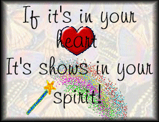 If it's in your heart, it shows in your spirit.