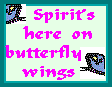 Spirit's here on butterfly wings.